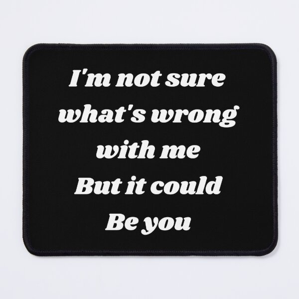 Item preview, Im Not Sure Whats Wrong With Me But It Could Be You designed and sold by Lartheviking.