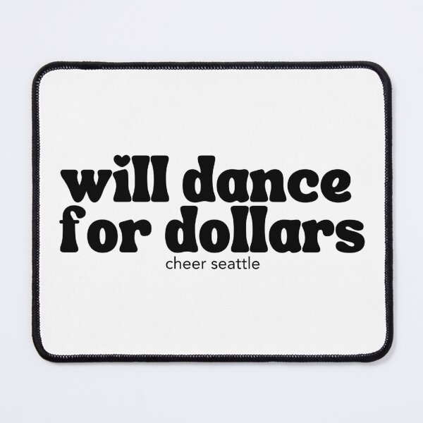 Item preview, will dance for dollars designed and sold by CheerSeattle.