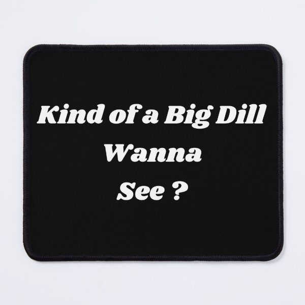 Item preview, Kind Of A Big Dill Wanna See designed and sold by Lartheviking.