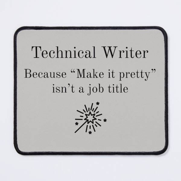 Item preview, Technical Writer Because Make It Pretty isn't a job title t-shirt in black font designed and sold by BonnieDenham.