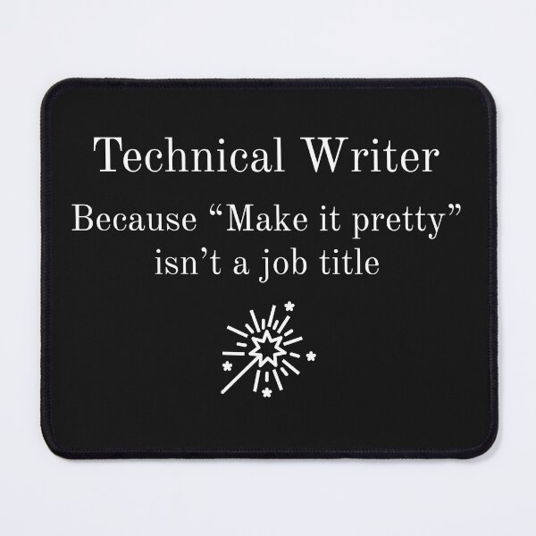 Item preview, Technical Writer Because Make It Pretty isn't a job title t-shirt in white font designed and sold by BonnieDenham.