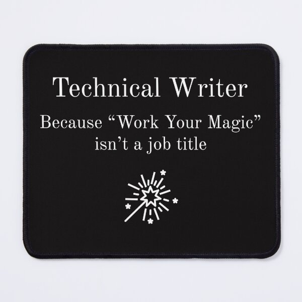 Item preview, Technical Writer Because Work Your Magic isn't a job title t-shirt in white font designed and sold by BonnieDenham.