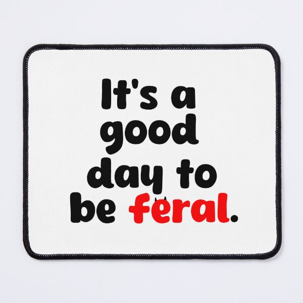Item preview, It’s a good day to be feral  designed and sold by Bizzybuys1.