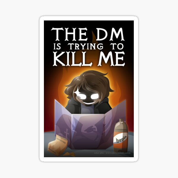 The DM is trying to KILL ME Sticker