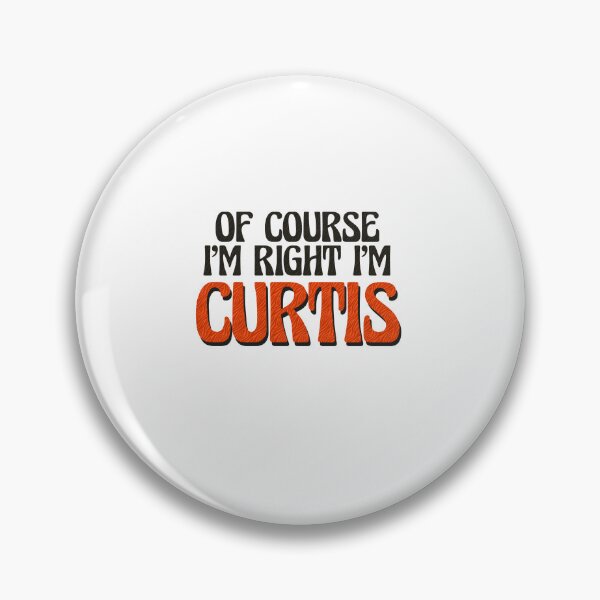Item preview, Of Course I'm Right I'm Curtis designed and sold by Watsonarts.