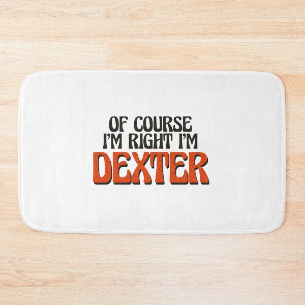 Item preview, Of Course I'm Right I'm Dexter designed and sold by Watsonarts.