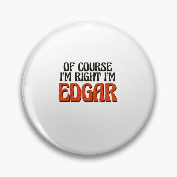 Item preview, Of Course I'm Right I'm Edgar designed and sold by Watsonarts.