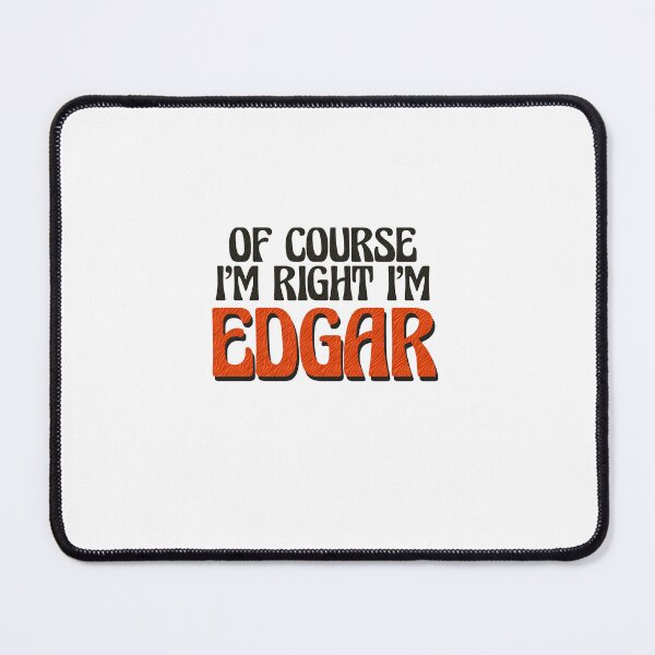 Item preview, Of Course I'm Right I'm Edgar designed and sold by Watsonarts.