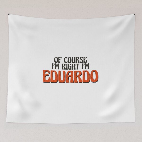 Item preview, Of Course I'm Right I'm Eduardo designed and sold by Watsonarts.