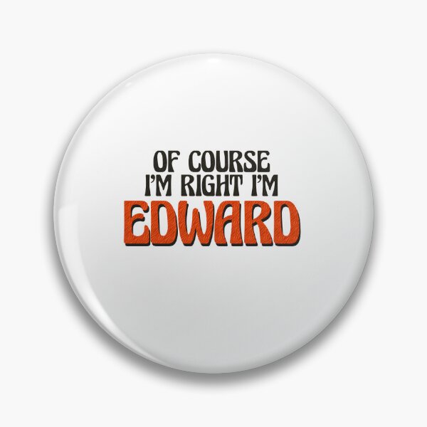 Item preview, Of Course I'm Right I'm Edward designed and sold by Watsonarts.