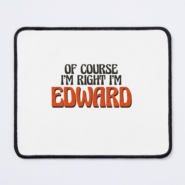Item preview, Of Course I'm Right I'm Edward designed and sold by Watsonarts.