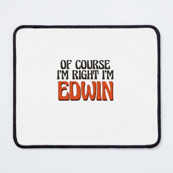 Item preview, Of Course I'm Right I'm Edwin designed and sold by Watsonarts.