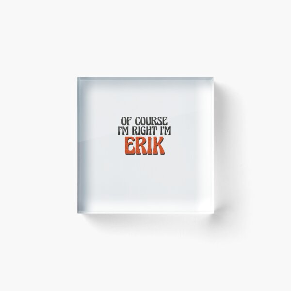 Item preview, Of Course I'm Right I'm Erik designed and sold by Watsonarts.