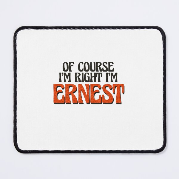 Item preview, Of Course I'm Right I'm Ernest designed and sold by Watsonarts.
