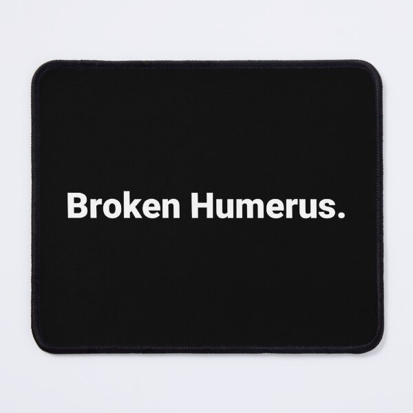 Item preview, Broken Humerus. designed and sold by Text-based T-Shirts and Gifts.