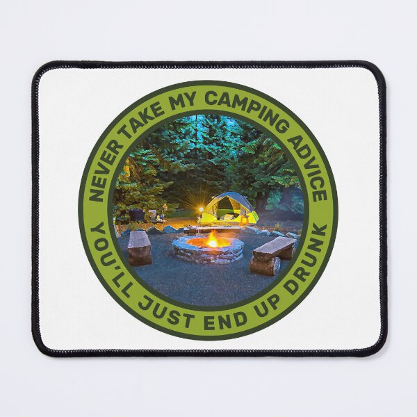 Item preview, Never Take My Camping Advice You'll Just End Up Drunk Camping Men & Women designed and sold by JDMTees.
