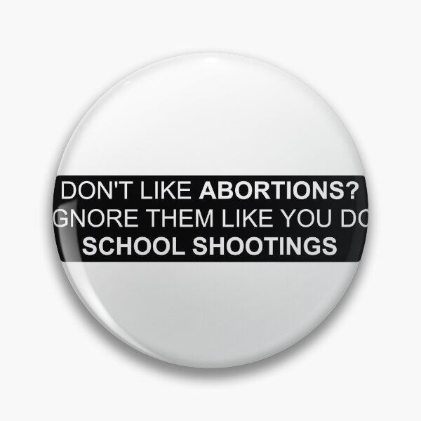 Item preview, Dont like abortions? Ignore them like you do school shootings designed and sold by Tinybluebird.