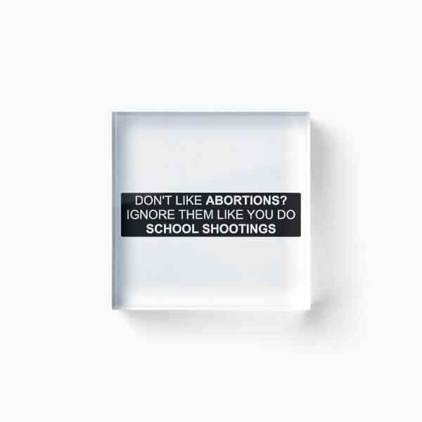Item preview, Dont like abortions? Ignore them like you do school shootings designed and sold by Tinybluebird.