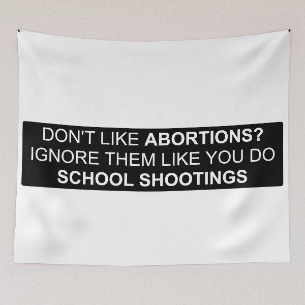 Item preview, Dont like abortions? Ignore them like you do school shootings designed and sold by Tinybluebird.