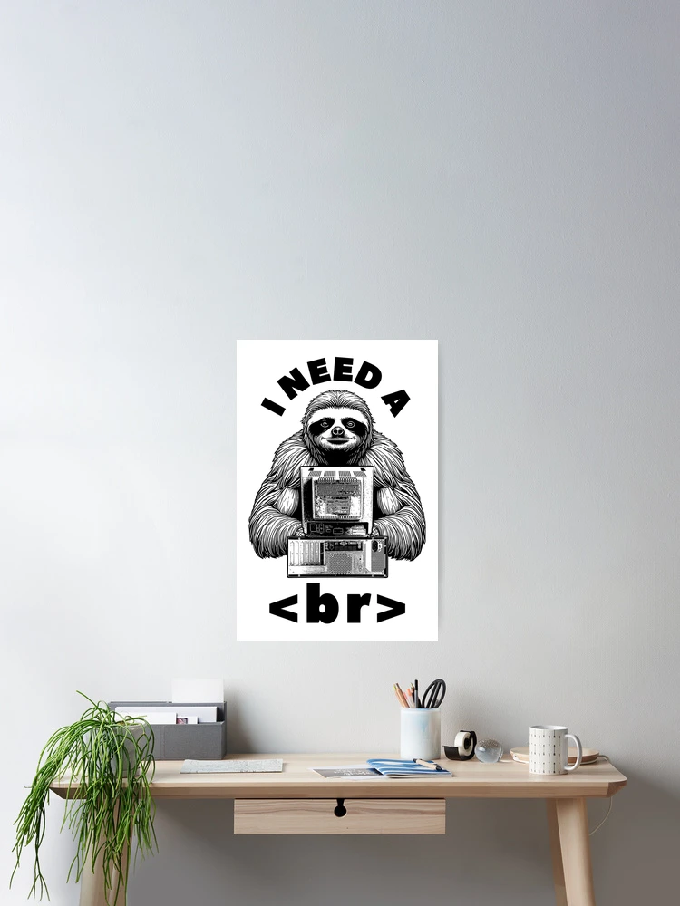 Thumbnail 2 of 3, Poster, I Need A Break Computer Code Funny Programming Coder Sloth designed and sold by GrandeDuc.