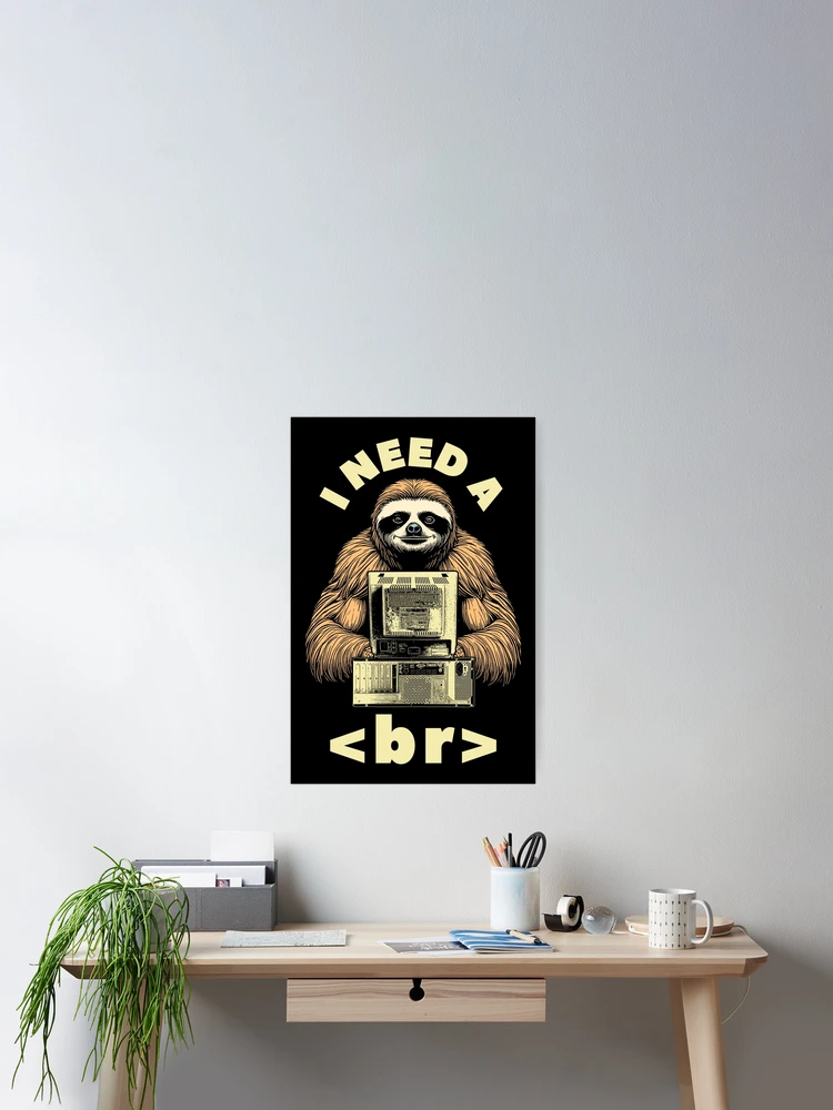 Thumbnail 2 of 3, Poster, I Need A Break Computer Code Funny Programming Coder Sloth designed and sold by GrandeDuc.