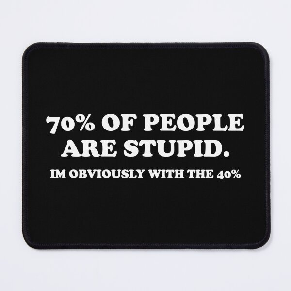 Item preview, 70% of people are stupid. Im Obviously With The 40% designed and sold by crenaviolena.