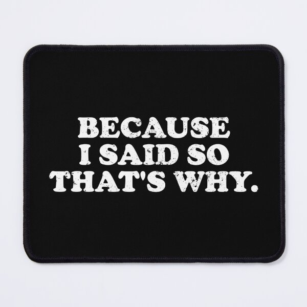 Item preview, Because I Said So That's Why designed and sold by crenaviolena.