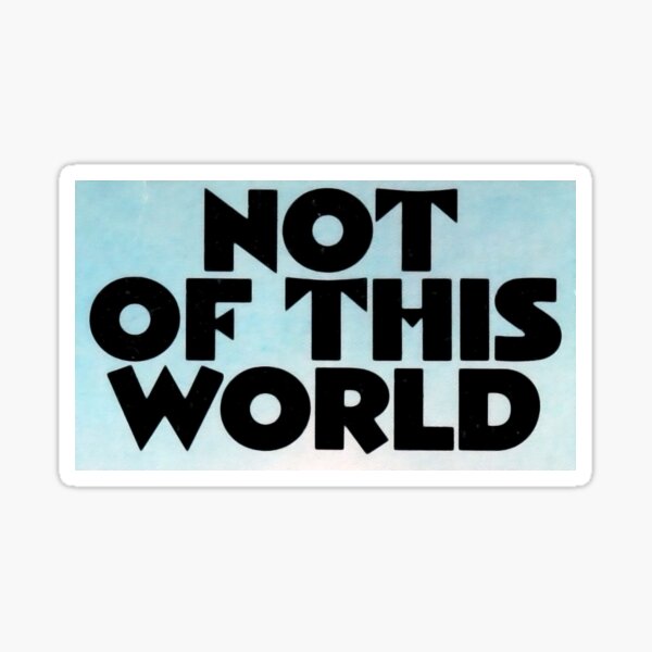 Not of this World Sticker