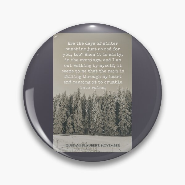 Item preview, Gustave Flaubert quote: Are the days of winter sunshine just as sad for you, too? When it is misty, in the evenings, and I am out walking by myself,  designed and sold by artbleed.