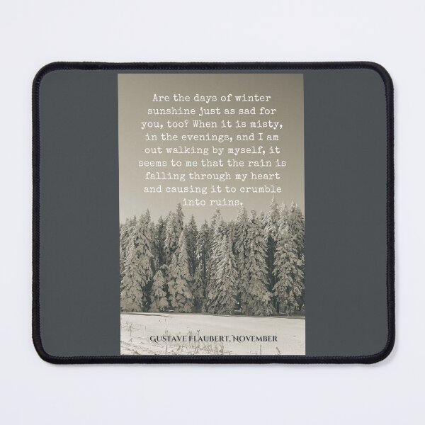Item preview, Gustave Flaubert quote: Are the days of winter sunshine just as sad for you, too? When it is misty, in the evenings, and I am out walking by myself, designed and sold by artbleed.