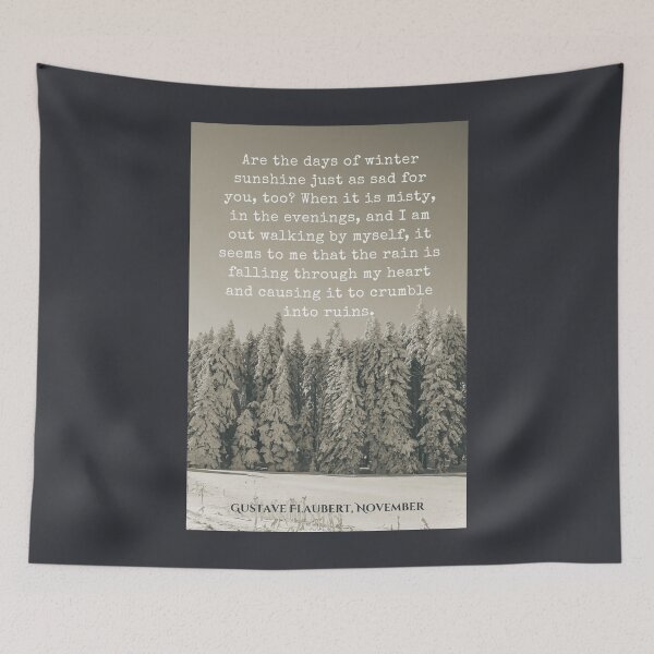 Item preview, Gustave Flaubert quote: Are the days of winter sunshine just as sad for you, too? When it is misty, in the evenings, and I am out walking by myself,  designed and sold by artbleed.