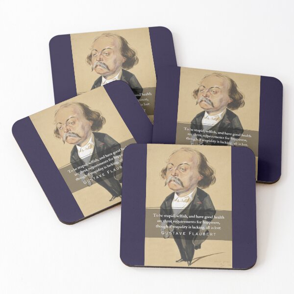 Item preview, Gustave Flaubert quote: To be stupid, selfish, and have good health are three requirements for happiness, though if stupidity is lacking, all is lost. designed and sold by artbleed.