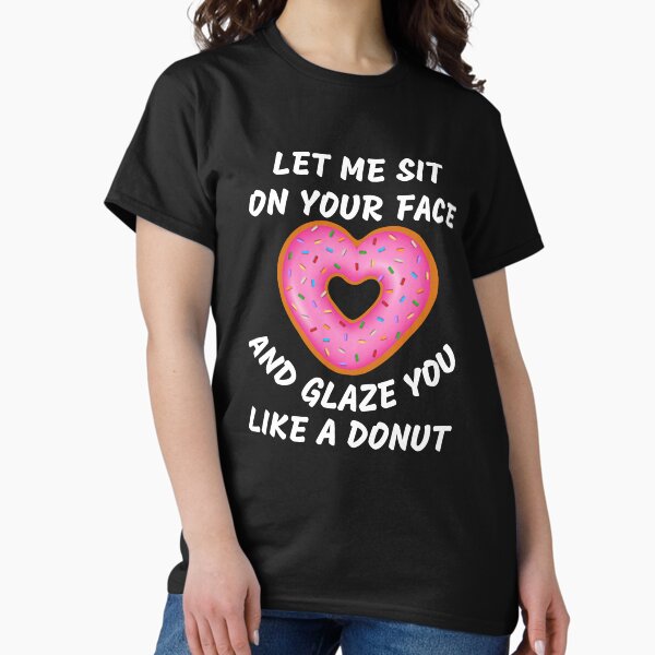Item preview, Let me sit on your face and glaze you like a donut funny rude and sarcasm quotes humorous  designed and sold by MotivaChic.