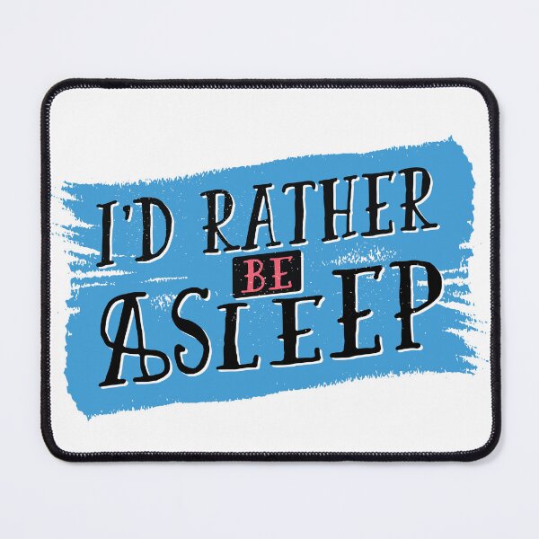 Item preview, I'd Rather Be Sleeping | Blue Paint Brush Stroke Design designed and sold by TurtleDojo.