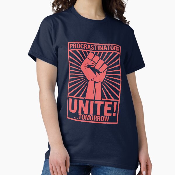 Procrastinators Unite! Tomorrow - Funny Procrastination Propaganda Classic T-Shirt