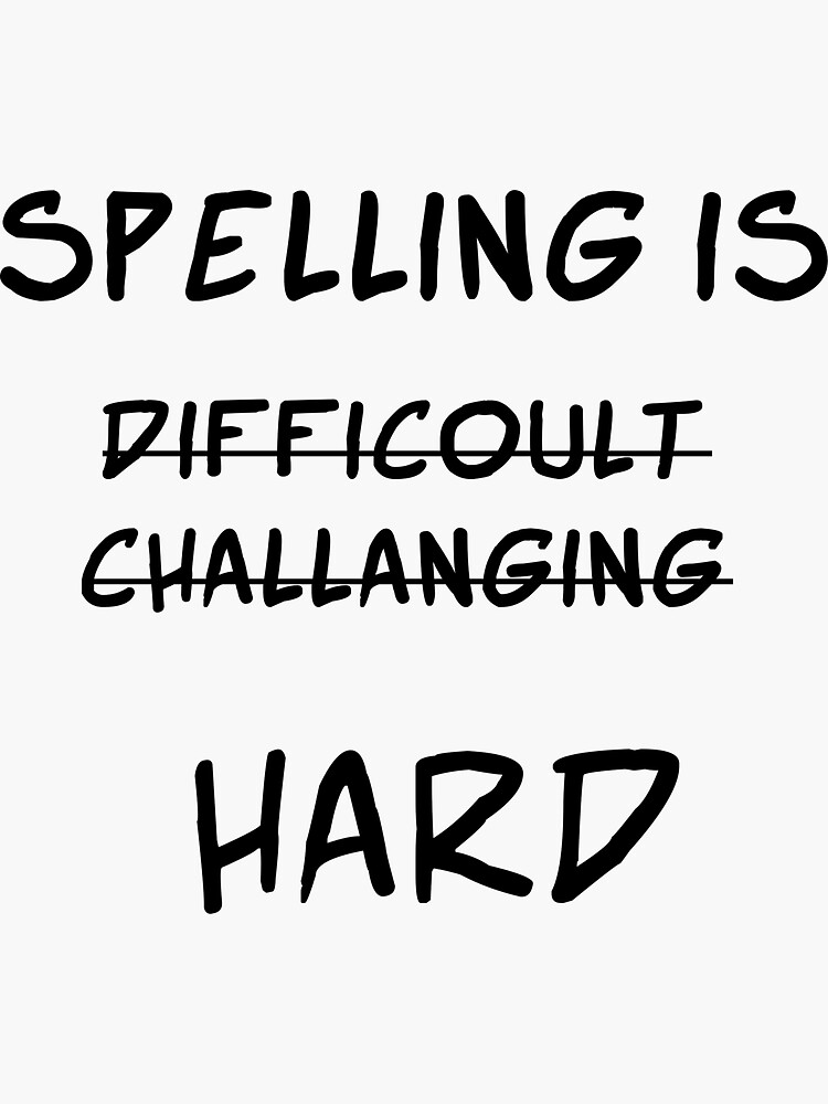 Spelling Is Hard Sticker For Sale By Kauficom Redbubble 