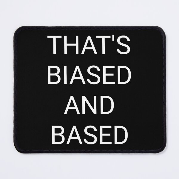 Item preview, That's biased and based designed and sold by Fallenwashere.
