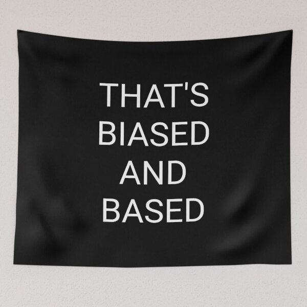 Item preview, That's biased and based designed and sold by Fallenwashere.