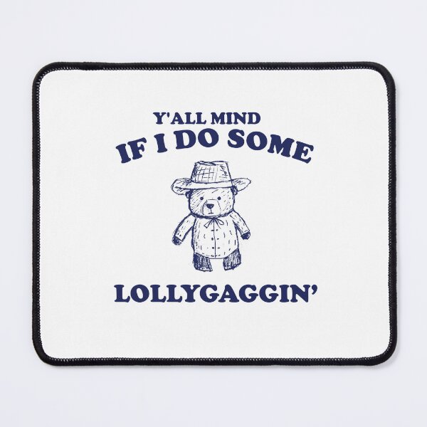 Item preview, Y'all Mind If I Do Some Lollygagging Shirt, Retro Cartoon T Shirt, Weird T Shirt, Meme T Shirt, Cartoon Bear designed and sold by samidsou.