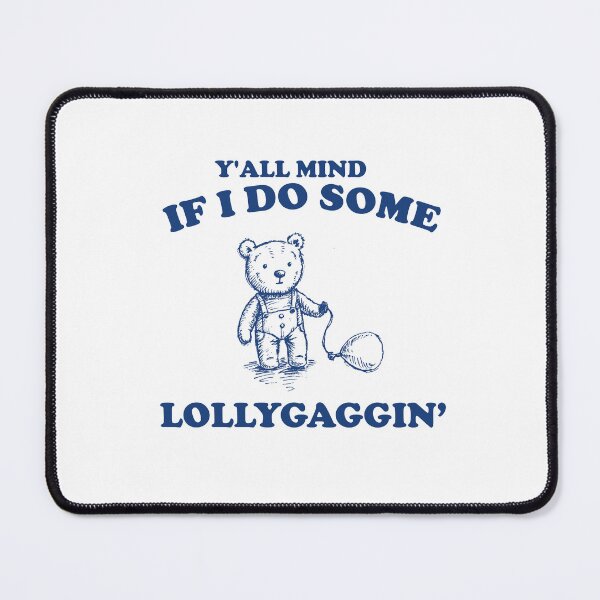 Item preview, Y'all Mind If I Do Some Lollygagging TShirt, Retro Cartoon T Shirt, Weird T Shirt, Meme T Shirt, Cartoon Bear designed and sold by samidsou.