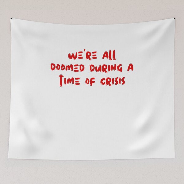 Item preview, we’re all doomed during a time of crisis designed and sold by rawaart1.