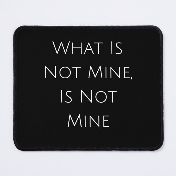 Item preview, What Is Not Mine, Is Not Mine designed and sold by ytdream.