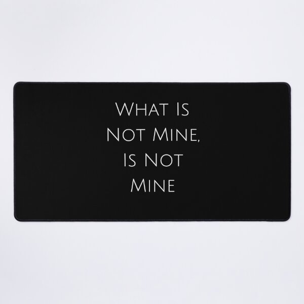 Item preview, What Is Not Mine, Is Not Mine designed and sold by ytdream.