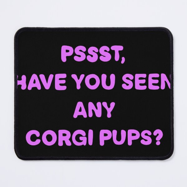 Item preview, Pssst Have you seen any corgi pups? designed and sold by DrawsCutePaws.