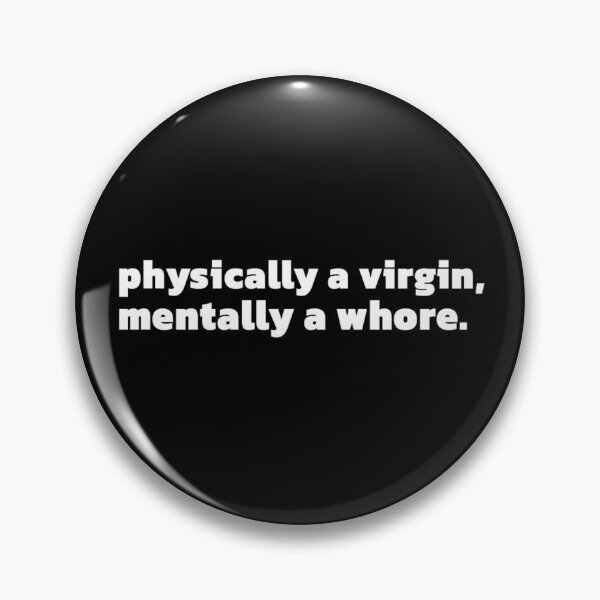Item preview, Physically a virgin, mentally a whore designed and sold by Thingzzz.