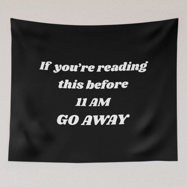 Item preview, If You’re Reading This Before 11:00 AM Go Away  designed and sold by Lartheviking.