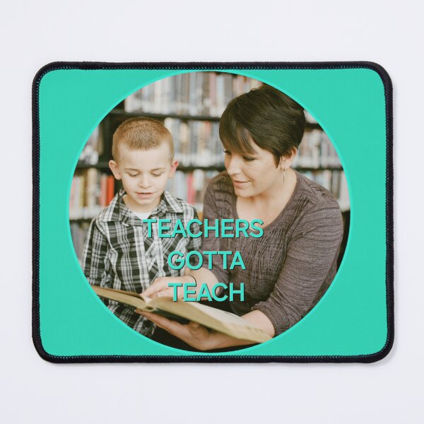 Item preview, Gotta - Teachers Gotta Teach by Wagonesta designed and sold by Wagonesta.