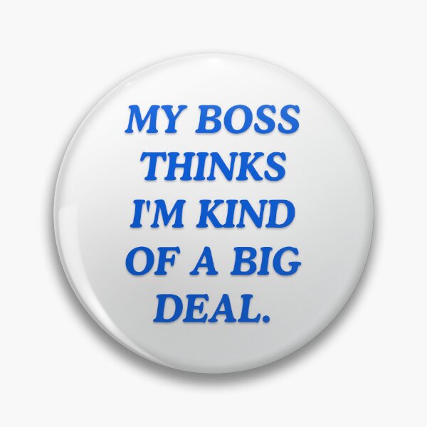 Item preview, My boss thinks i'm kind of a big deal. designed and sold by Haji  Kamora.