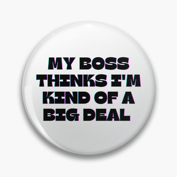 Item preview, My boss thinks i'm kind of a big deal. designed and sold by Haji  Kamora.
