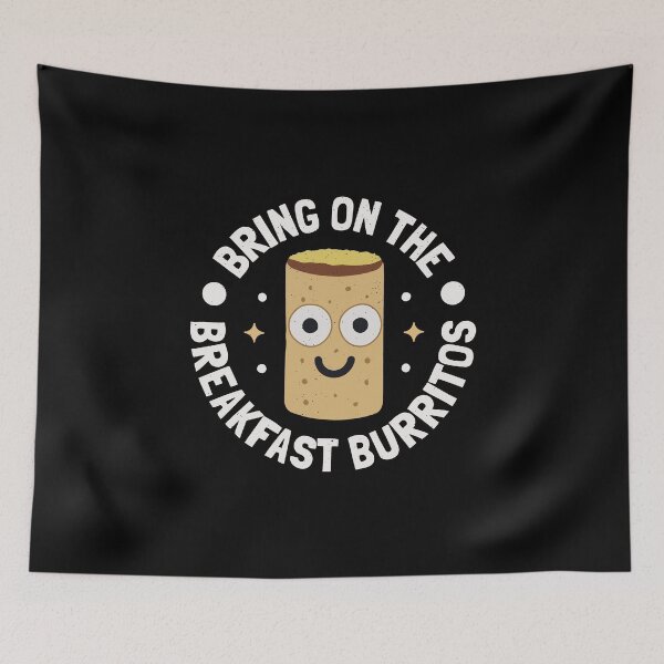 Item preview, Bring On The Breakfast Burritos - Breakfast Burritos designed and sold by TomThornton.